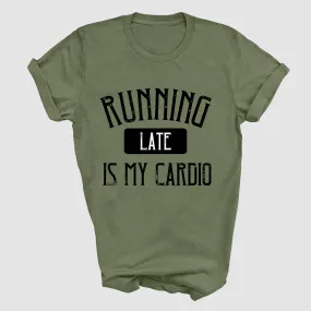 Soft Style Running Late Is My Cardio - Funny Graphic Tee
